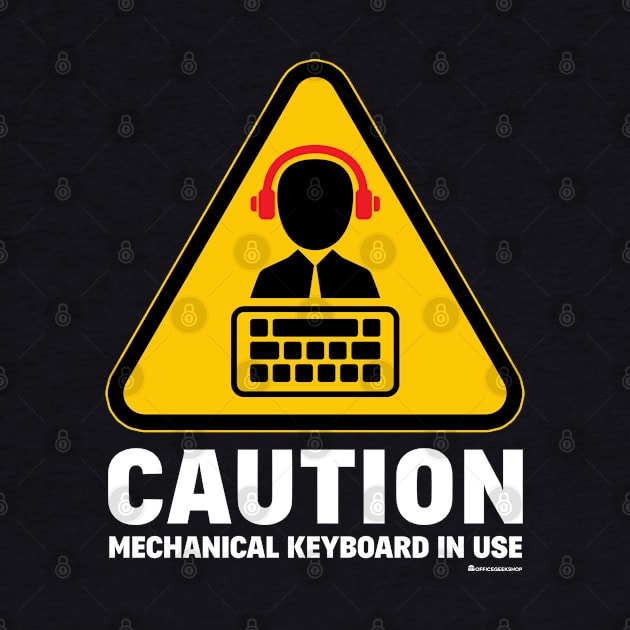 CAUTION - MECHANICAL KEYBOARD IN USE by officegeekshop